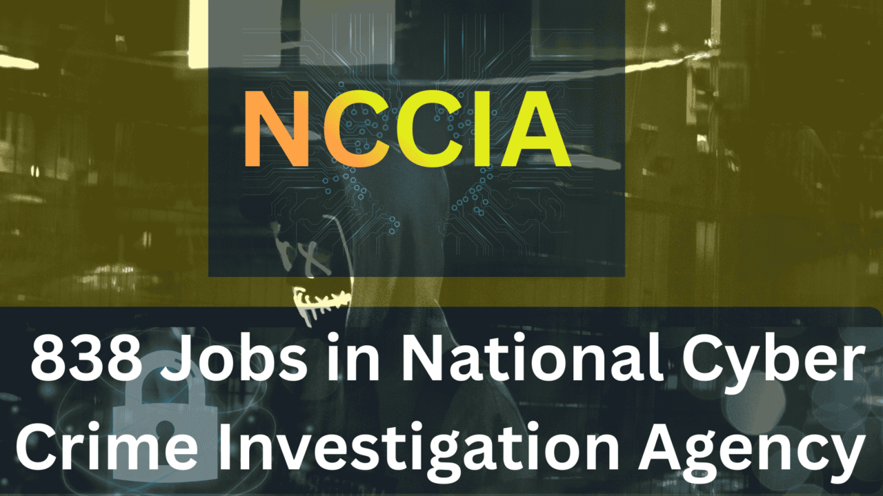 838 Jobs in National Cyber Crime Investigation Agency (NCCIA)-2026